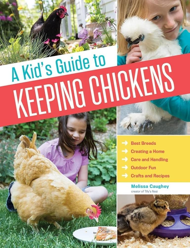 A Kid's Guide to Keeping Chickens: Best Breeds, Creating a Home, Care and Handling, Outdoor Fun, ... | Amazon (US)