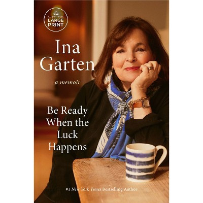 Be Ready When the Luck Happens - Large Print by  Ina Garten (Paperback) | Target
