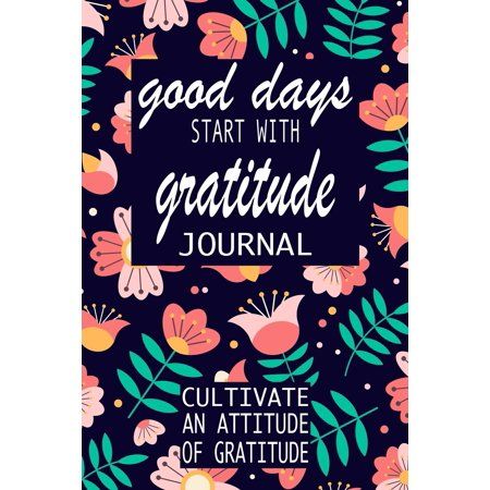Gratitude Journal: Good Days Start With Gratitude: A 52 Week Guide To Cultivate An Attitude Of Grati | Walmart (US)