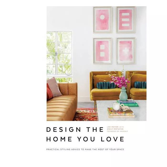 Design the Home You Love - by  Lee Mayer & Emily Motayed (Hardcover) | Target