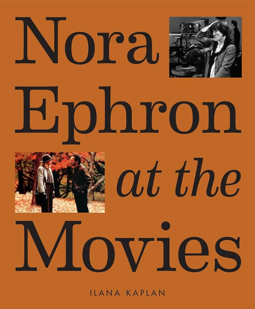 Nora Ephron at the Movies: A Visual Celebration of the Writer and Director Behind When Harry Met ... | Amazon (US)
