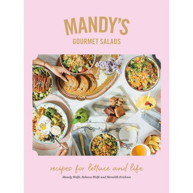 Mandy's Gourmet Salads - by  Mandy Wolfe & Rebecca Wolfe & Meredith Erickson (Hardcover) | Target