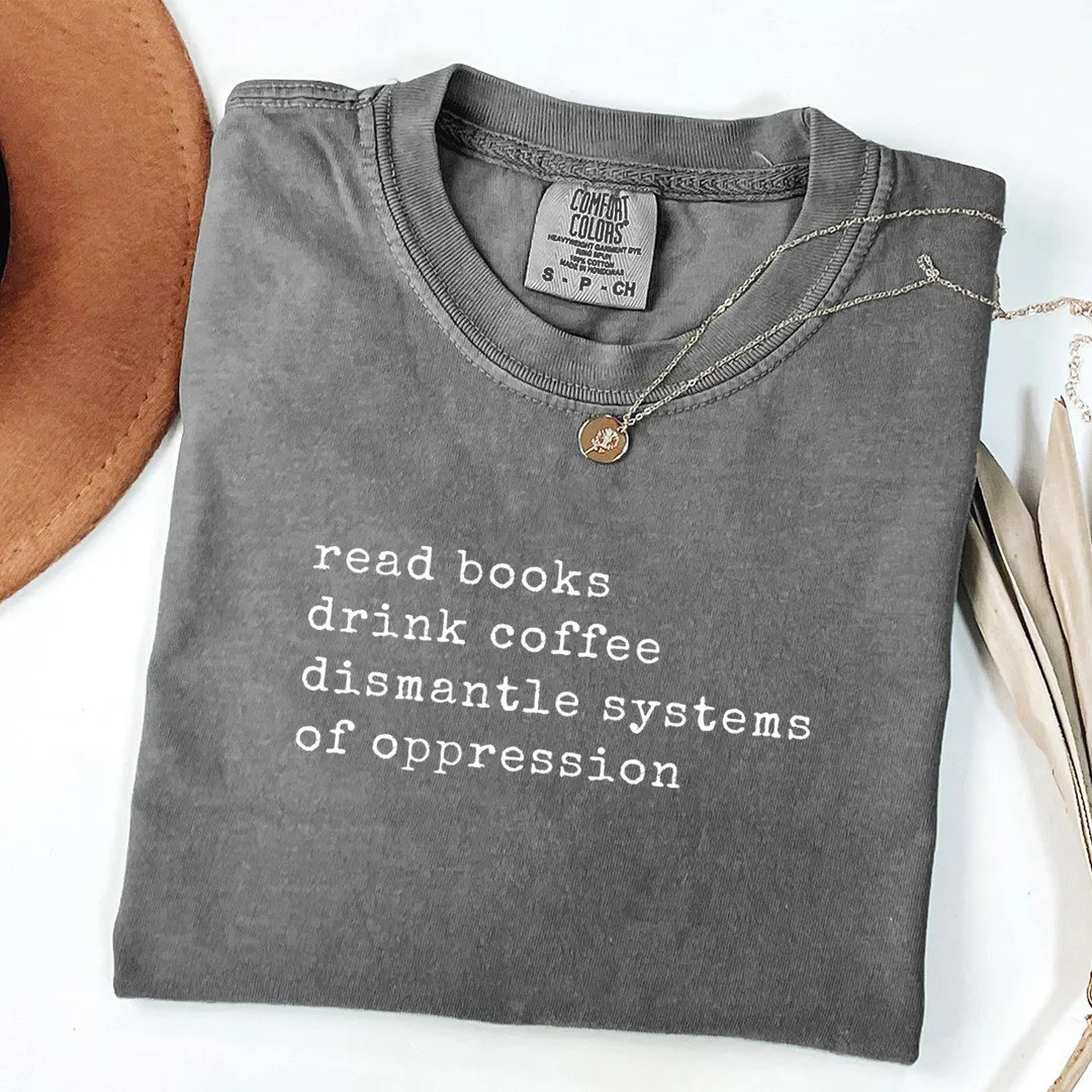 Read Books Drink Coffee Dismantle Systems of Oppression Colors® Shirt, Read Banned Books Shirt, ... | Etsy (US)