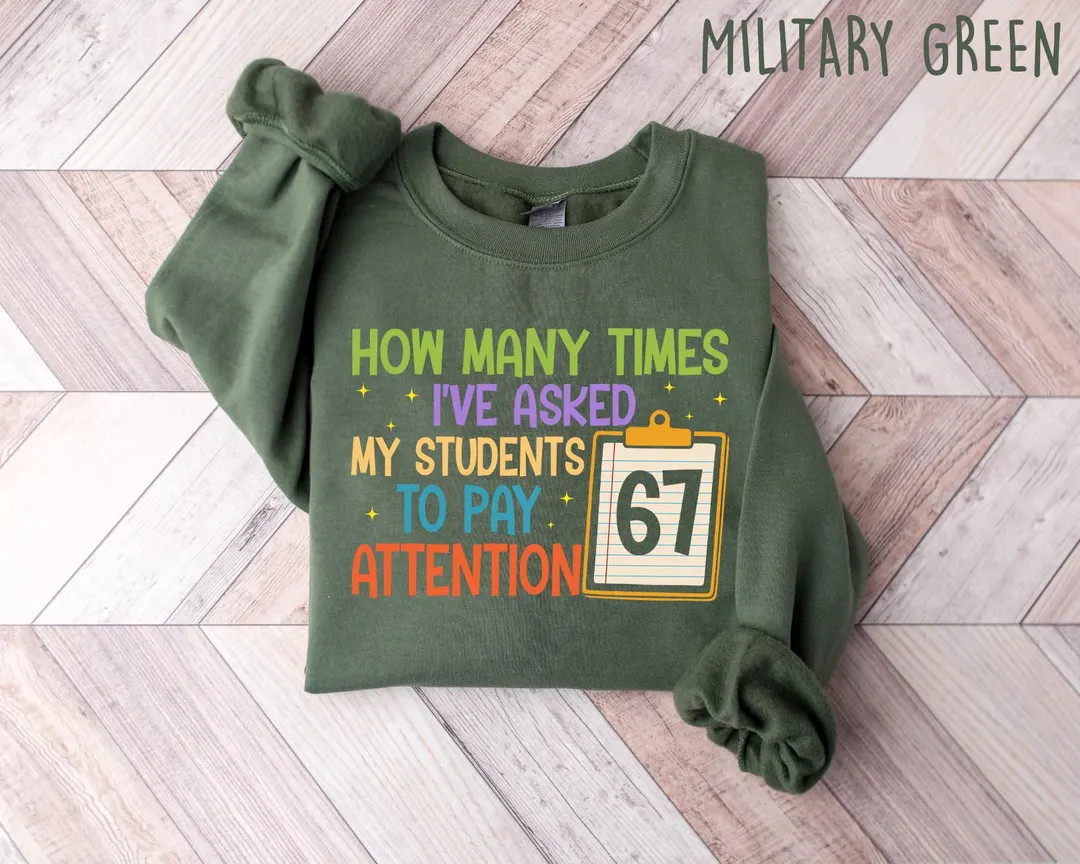 Teacher 67 Sweatshirt, How Many Times I’ve Asked My Students to Pay Attention Tee, 67 Meme Teac... | Etsy (US)