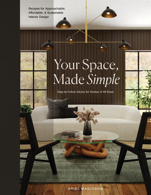 Your Space, Made Simple : Interior Design That's Approachable, Affordable, and Sustainable (Hardc... | Walmart (US)