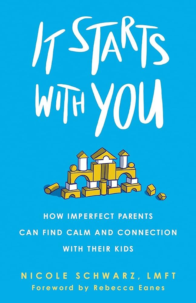 It Starts with You: How Imperfect Parents Can Find Calm and Connection with Their Kids | Amazon (US)