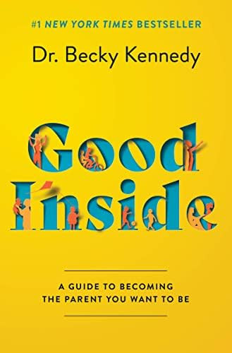 Good Inside: A Guide to Becoming the Parent You Want to Be: Kennedy, Dr. Becky: 9780063159488: Am... | Amazon (US)