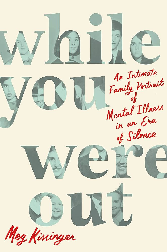 While You Were Out: An Intimate Family Portrait of Mental Illness in an Era of Silence | Amazon (US)