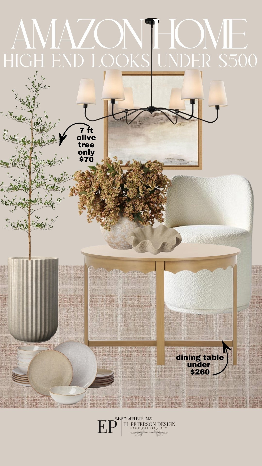 Amazon 
Stems
Vase
Bowls
Dining chairs
Dining table
Planter
Olive tree
Dish set
Artwork
Chandelier 