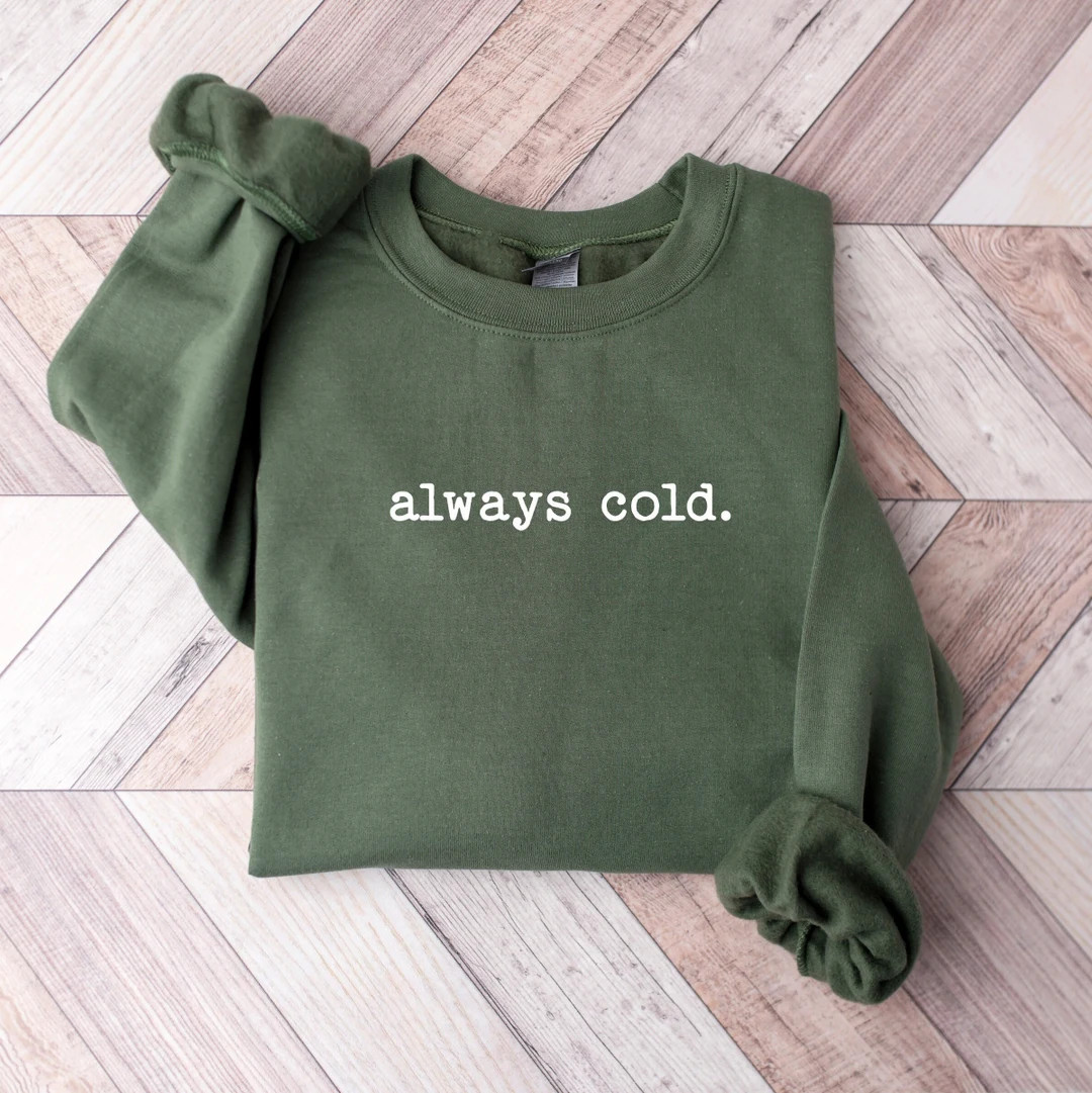 Always Cold Sweatshirt, Funny Cold Sweatshirt, Winter Sweatshirt, Womens Winter Gift, Cute Fall G... | Etsy (US)