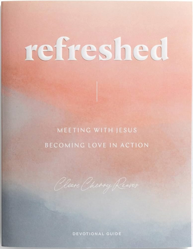 Refreshed: Meeting with Jesus, Becoming Love in Action Devotional Guide | Amazon (US)