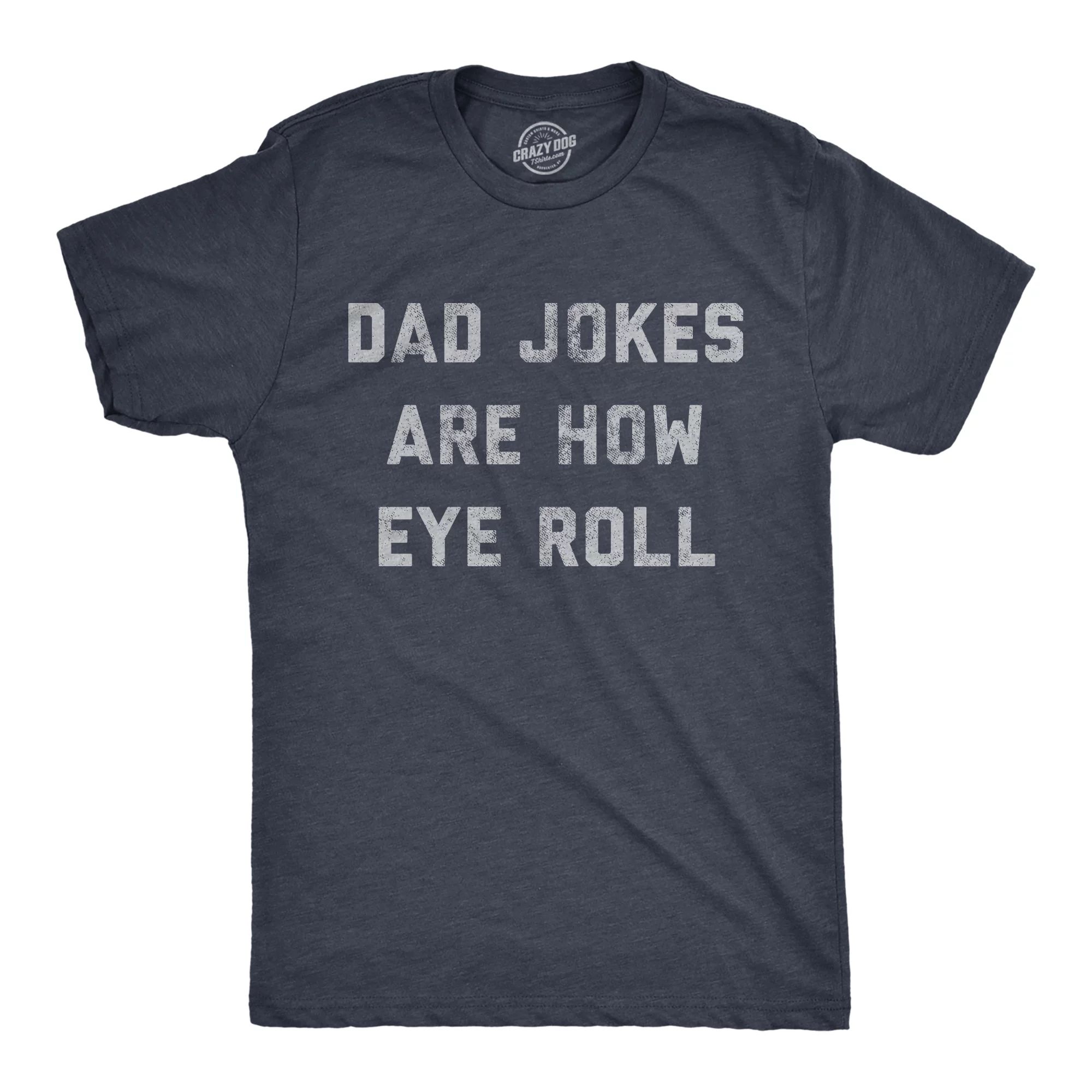 Mens Dad Jokes Are How Eye Roll Tshirt Funny Father's Day Graphic Novelty Hilarious Tee (Heather ... | Walmart (US)