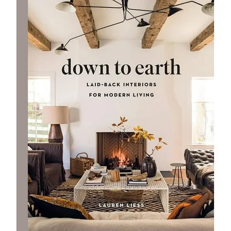 Down to Earth: Laid-Back Interiors for Modern Living, (Hardcover) | Walmart (US)