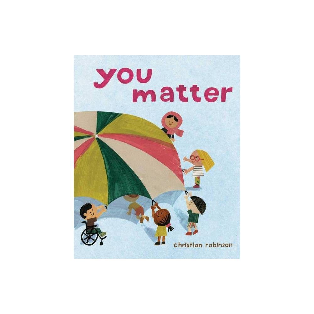 You Matter - by Christian Robinson (Hardcover) | Target