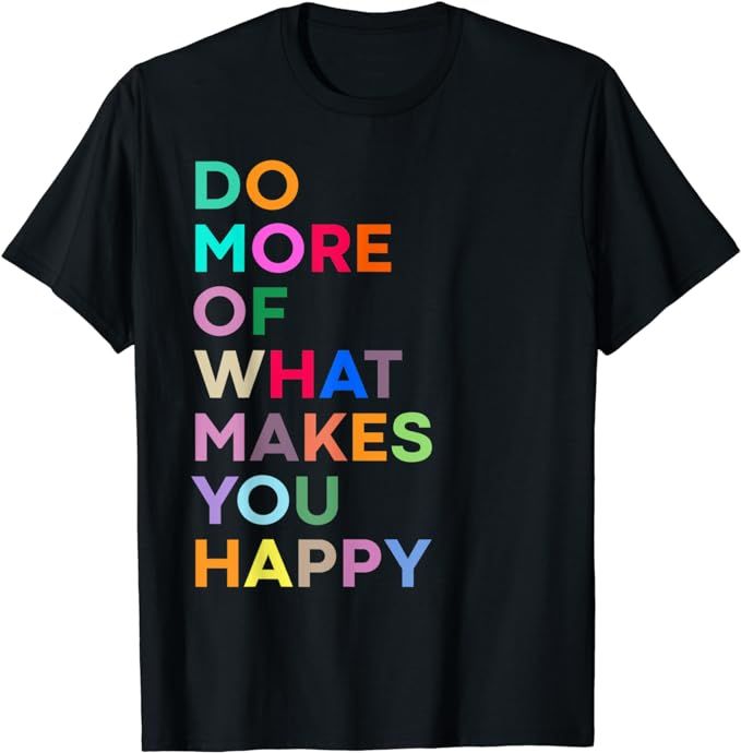 Do More Of What Make You Happy - Colorful T-Shirt | Amazon (US)