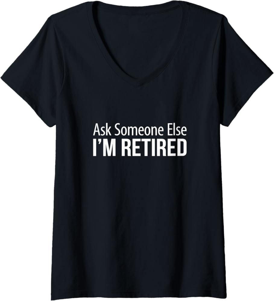 Womens Ask Someone Else - I'm Retired - V-Neck T-Shirt | Amazon (US)