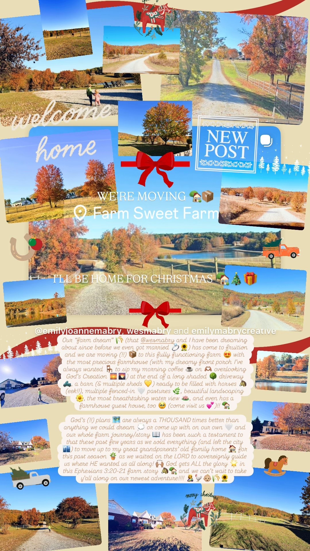 Our “farm dream” 🌾 (that @wesmabry and I have been dreaming about since before we even got married 💍🌻) has come to fruition and we are moving (!!) 📦 to this fully functioning farm 😍 with the most precious farmhouse (with my dreamy front porch I’ve always wanted 🪑 to sip my morning coffee ☕️ on 🫶🏽 overlooking God’s Creation 🌅🌄) at the end of a long shaded 🌳 driveway 🛻, a barn (& multiple sheds 💛) ready to be filled with horses 🐴 (eek!!), multiple fenced-in 🤍 pastures 🌿, beautiful landscaping 🌼, the most breathtaking water view 🪷, and even has a farmhouse guest house, too 🥹 (come visit us 💕)!! 🏡 

God’s (!!) plans 🗺️ are always a THOUSAND times better than anything we could dream 💭 or come up with on our own 🤍 and our whole farm journey/story 📖 has been such a testament to that these past few years as we sold everything (and left the city 🏙️) to move up to my great grandparents’ old family home 🏠 for this past season 🪴 as we waited on the LORD to sovereignly guide us where HE wanted us all along! 🙌🏽 God gets ALL the glory 🌟 in this Ephesians 3:20-21 farm story 🐴🏡 and we can’t wait to take y’all along on our newest adventure!!!! 🤱🐓👶🏼🌾🌻