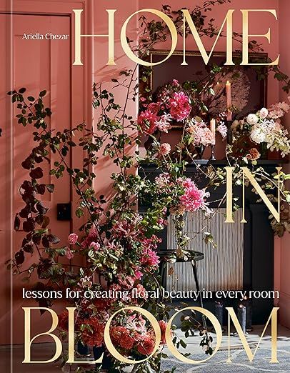 Home in Bloom: Lessons for Creating Floral Beauty in Every Room | Amazon (US)