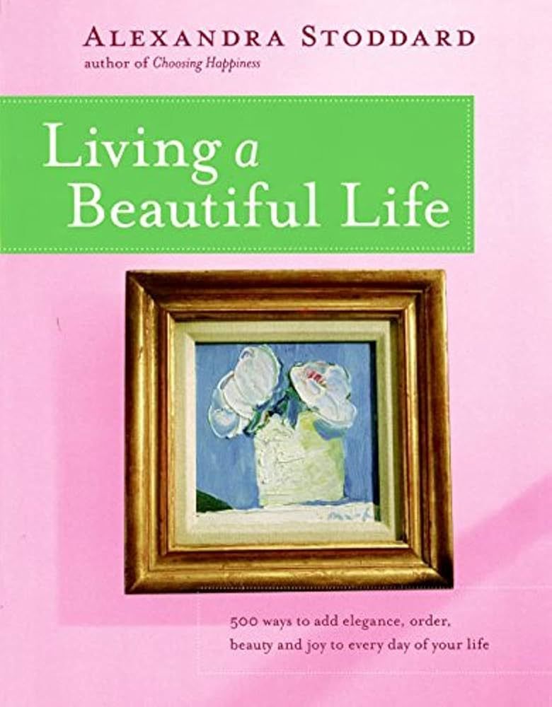 Living a Beautiful Life: 500 Ways to Add Elegance, Order, Beauty and Joy to Every Day of Your Lif... | Amazon (US)