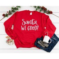 Santa, We Good? Sweatshirt, Santa Funny Christmas Sweatshirt Women, Sweater, Gifts For Mom, Red Swea | Etsy (US)