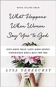 What Happens When Women Say Yes to God: *Live More Fully *Love More Deeply *Experience God's Best... | Amazon (US)
