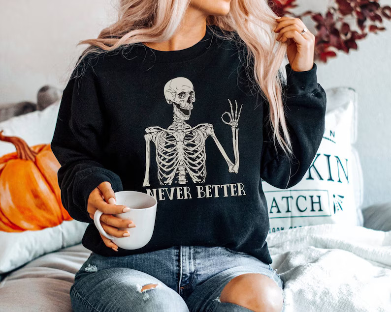 Never Better Skeleton Sweatshirt, Funny Dead Inside Sarcastic Sweatshirt, Funny Mom Sweatshirt, F... | Etsy (US)