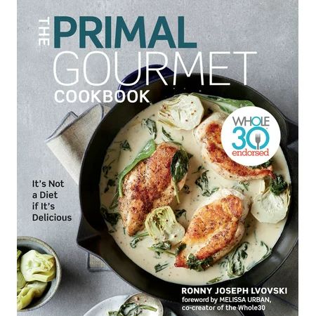 The Primal Gourmet Cookbook : Whole30 Endorsed: It's Not a Diet If It's Delicious | Walmart (US)