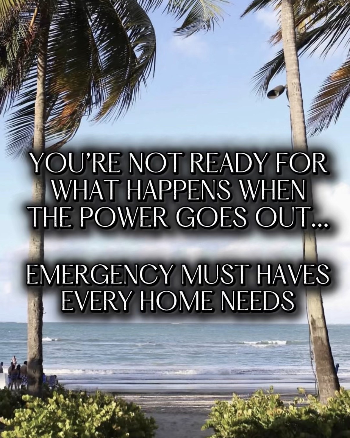 You’re not ready for what happens when the power goes out emergency must haves every home needs