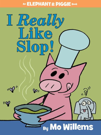 I Really Like Slop! (Elephant and Piggie Series) | Barnes & Noble