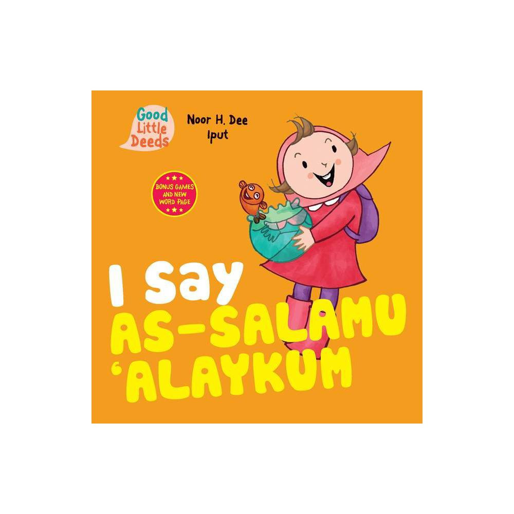 I Say As-Salamu 'Alaykum - (Good Little Deeds) by Noor H Dee (Board Book) | Target