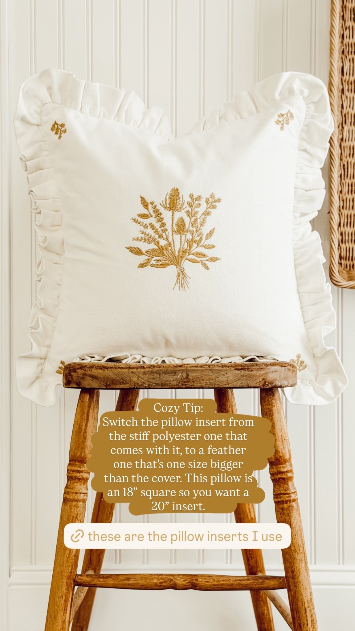 Cozy Tip:
Switch the pillow insert from the stiff polyester one that comes with it, to a feather one that’s one size bigger than the cover. This pillow is an 18” square so you want a 20” insert.