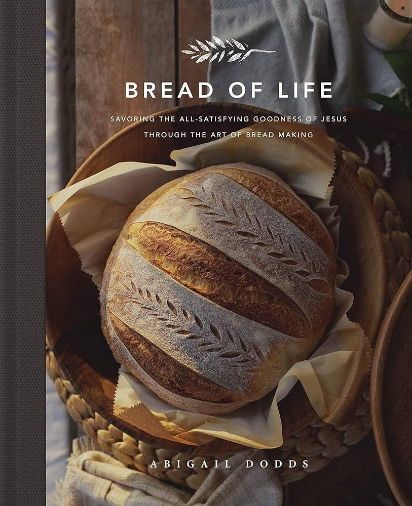 Bread of Life: Savoring the All-Satisfying Goodness of Jesus through the Art of Bread Making | Amazon (US)