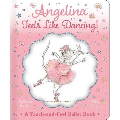 Angelina Feels Like Dancing! - (Angelina Ballerina) by  Katharine Holabird (Hardcover) | Target