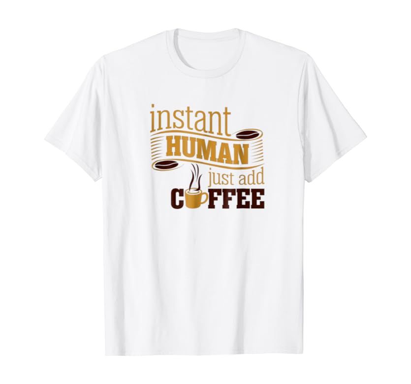 Instant Human Just Add Coffee Funny I Love Coffee T-shirt | Amazon (US)