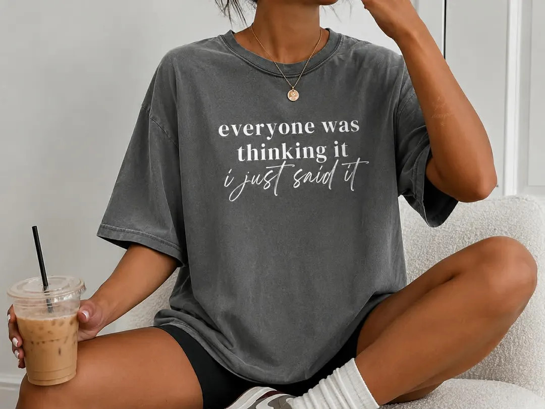 Everyone Was Thinking It I Just Said It Comfort Colors TEE - Etsy | Etsy (Global)