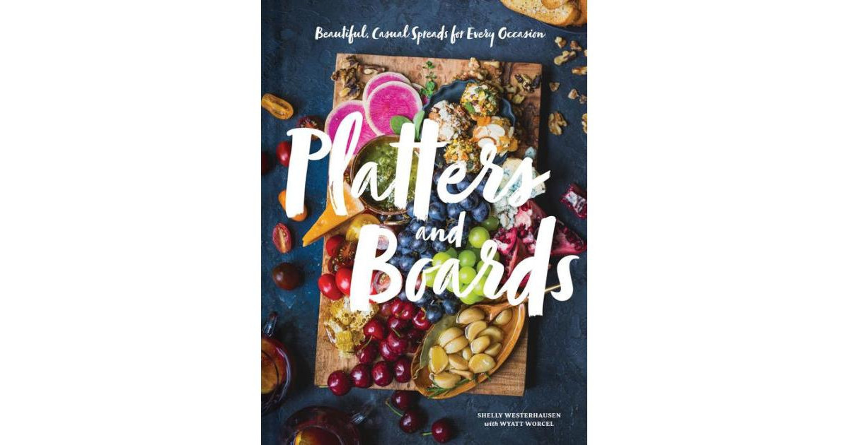 Platters and Boards: Beautiful, Casual Spreads for Every Occasion (Appetizer Cookbooks, Dinner Party Planning Books, Food Presentation Books) by Shell | Macy's