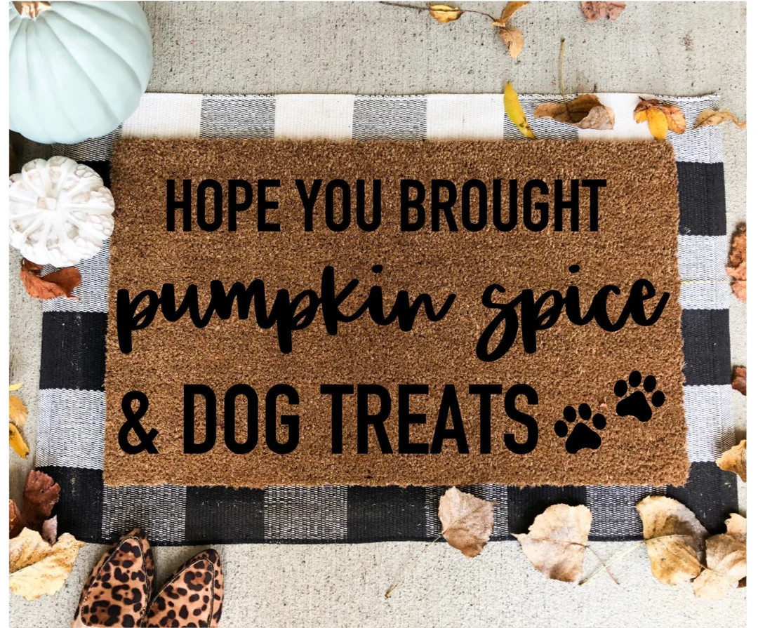 Original- Hope You Brought Pumpkin Spice and Dog Treats Doormat, Funny Doormat, Fall Doormat, Hal... | Etsy (US)