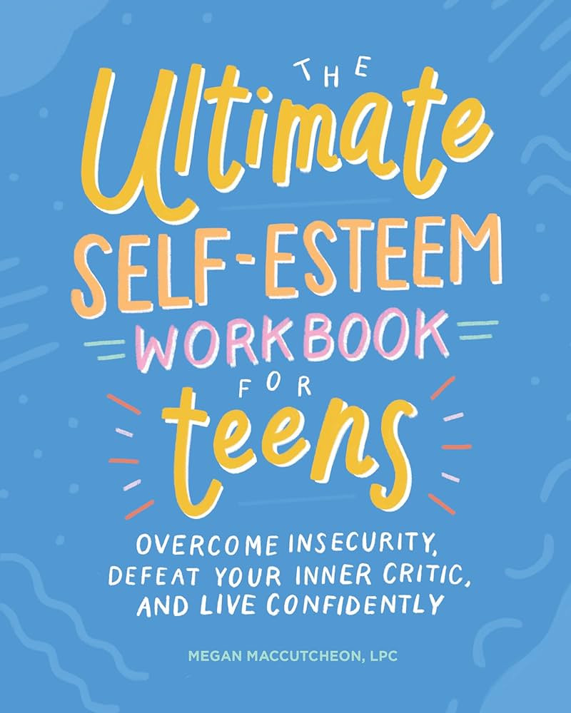 The Ultimate Self-Esteem Workbook for Teens: Overcome Insecurity, Defeat Your Inner Critic, and L... | Amazon (US)