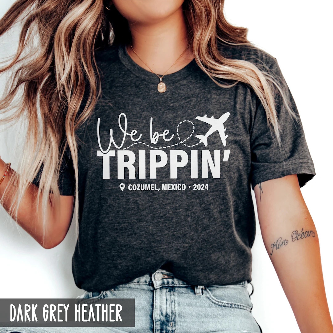 We Be Trippin' Custom Vacation Shirt, Personalized Trip Outfit, Girls Weekend Matching Shirts, Fu... | Etsy (US)