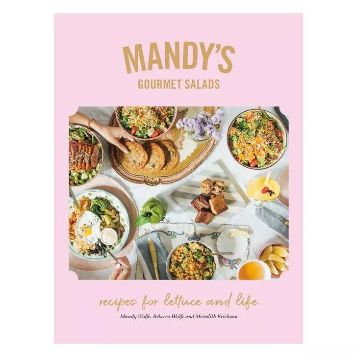 Mandy's Gourmet Salads - by  Mandy Wolfe & Rebecca Wolfe & Meredith Erickson (Hardcover) | Target