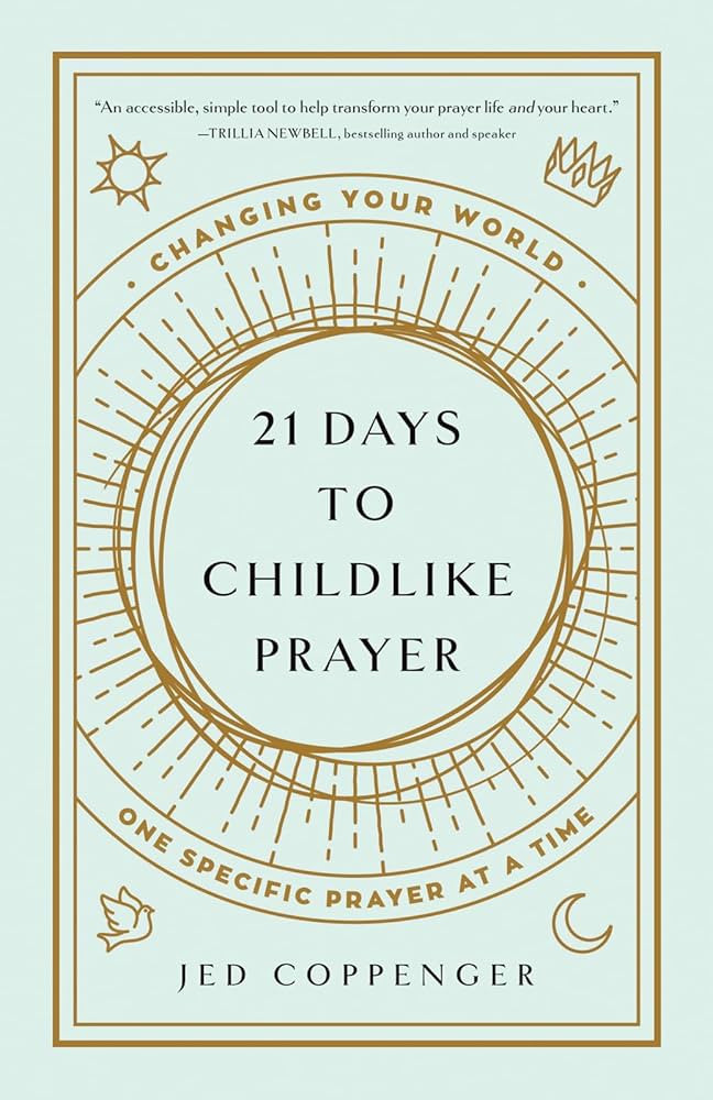 21 Days to Childlike Prayer: Changing Your World One Specific Prayer at a Time | Amazon (US)