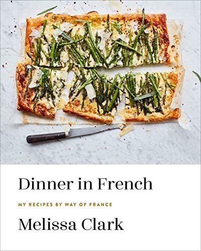 Dinner in French: My Recipes by Way of France: A Cookbook: Clark, Melissa: 9780553448252: Amazon.... | Amazon (US)