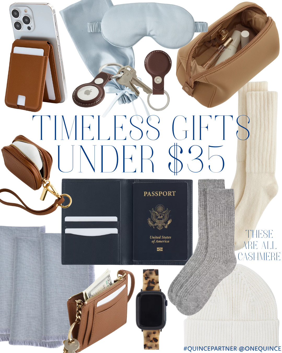 Practical, beautifully made gifts under $35. Cashmere socks, leather keychains, travel pouches, and small luxuries everyone loves to receive.

Gift Guide | Christmas Gift Ideas | Gifts for Women | Affordable Gifts | Cashmere Accessories | Stocking Stuffers | Classic Style | Classic Essentials | ProperlyShopped Finds
#quincepartner @onequince
 

 

#LTKGiftGuide #LTKSaleAlert #LTKFindsUnder50