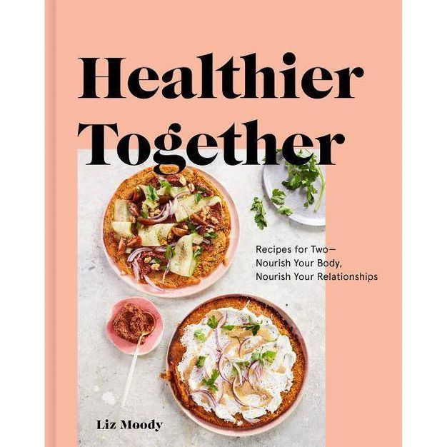 Healthier Together - by  Liz Moody (Hardcover) | Target
