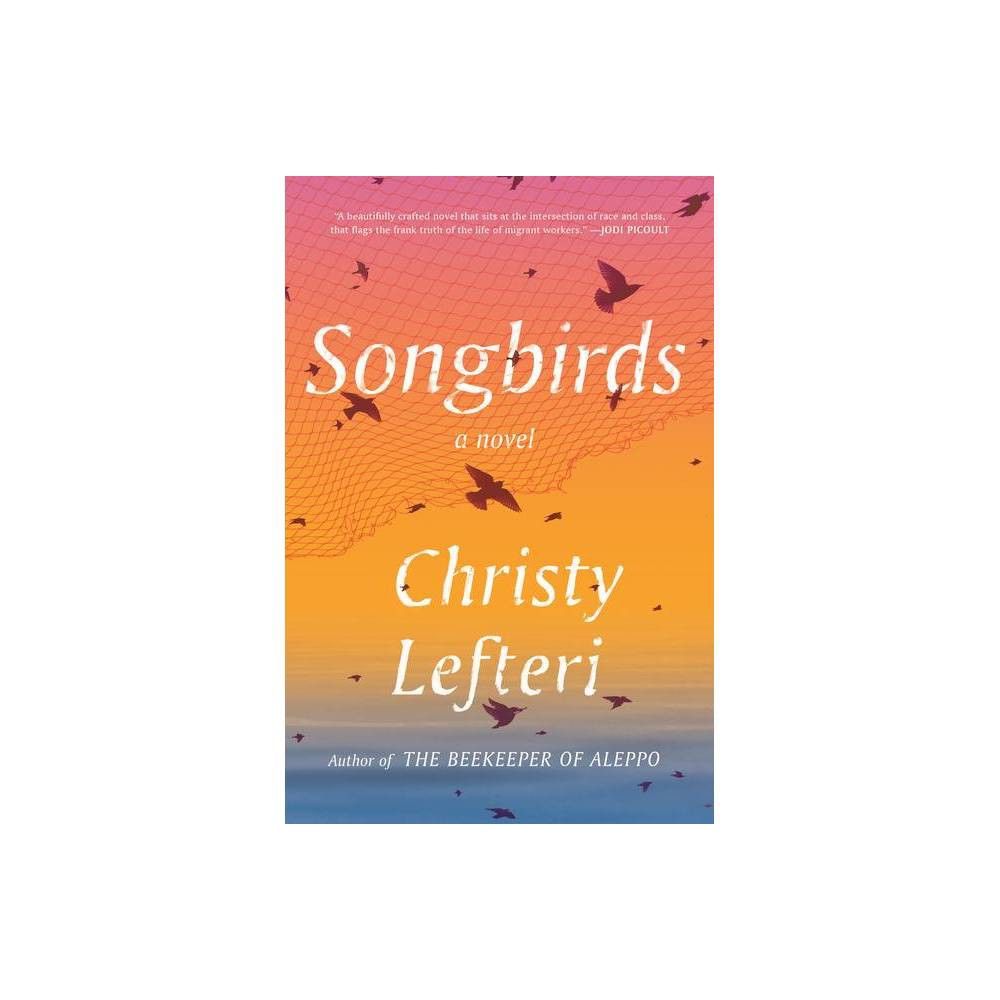 Songbirds - by Christy Lefteri (Hardcover) | Target