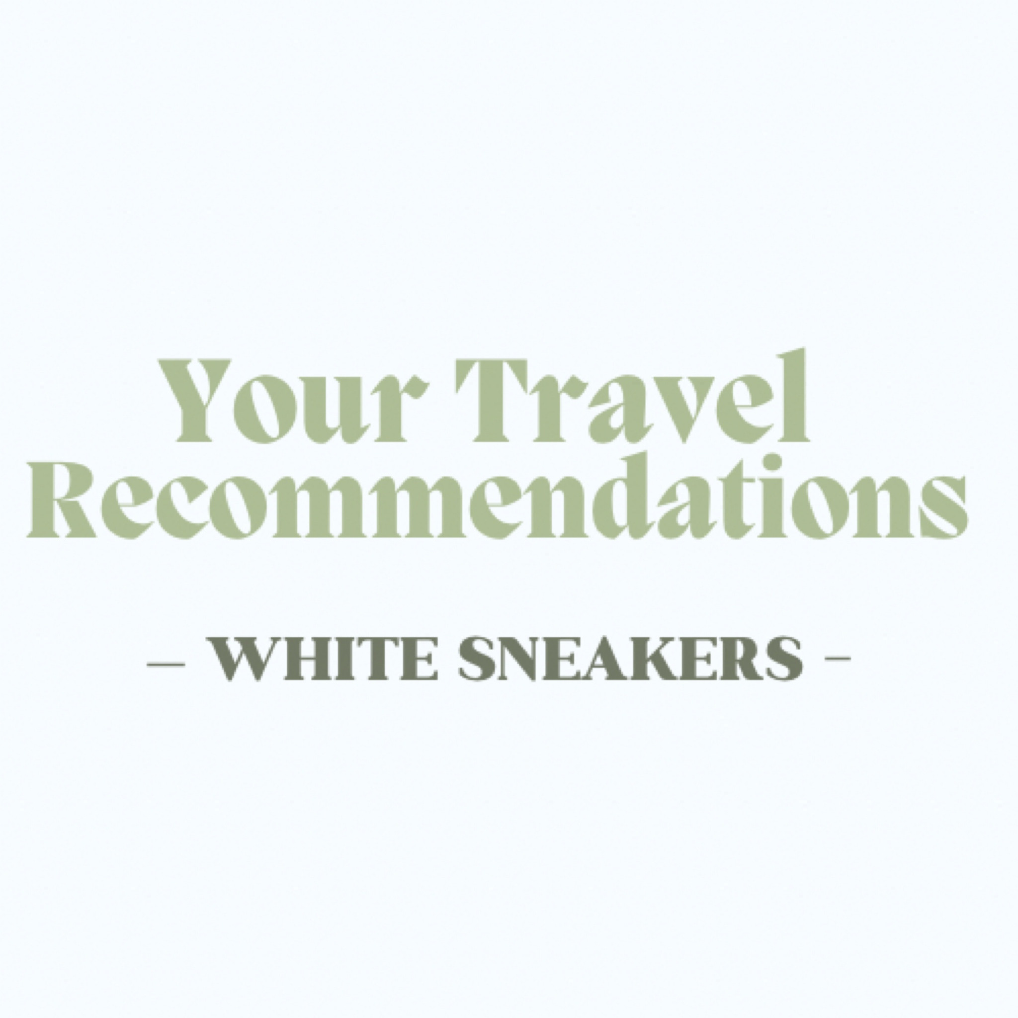 Your Travel Recommendations: White Sneakers 👟
