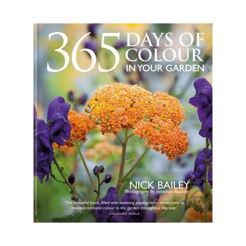 365 Days of Colour in Your Garden - by  Nick Bailey (Hardcover) | Target