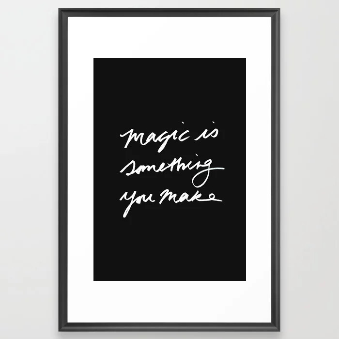 Magic is something you make #2 Framed Art Print | Society6