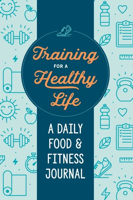 Training for a Healthy Life: A Daily Food and Fitness Journal (Paperback) | Walmart (US)