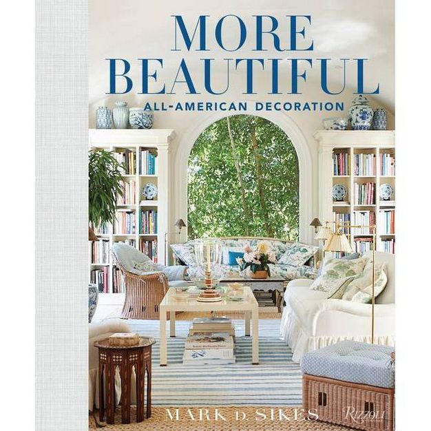 More Beautiful - by  Mark D Sikes (Hardcover) | Target